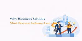 Why Business Schools Must Become Industry Led
